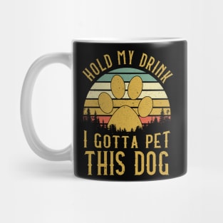 Hold My Drink I Gotta Pet This Dog Mug